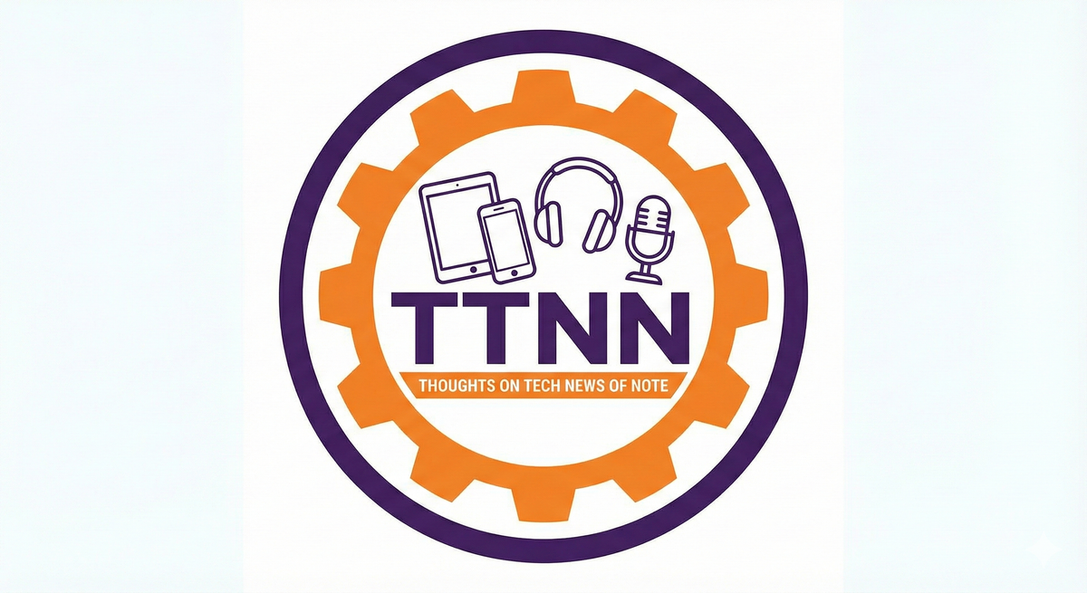 logo for this feature with "TTNN" in purple with images of a tablet, phone, headphones, and a  microphone.  The name "Thoughts on Tech News of Note" is below it